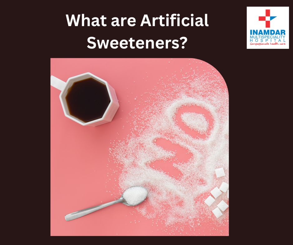 What are Artificial Sweeteners? | Inamdar Multispecialty Hospital